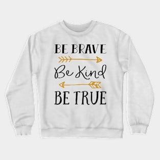 Be Brave Be Kind Be True Crewneck Sweatshirt